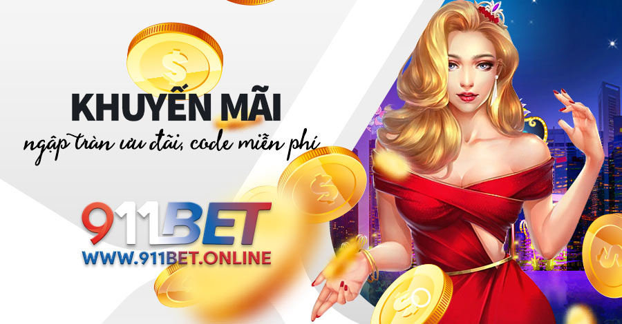 Khuyến mãi 911BET ngập tràn ưu đãi, nhận ngay CODE miễn phí