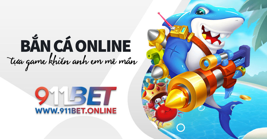 Bắn Cá 911BET - Tựa game đổi thưởng khiến anh em mê mẩn