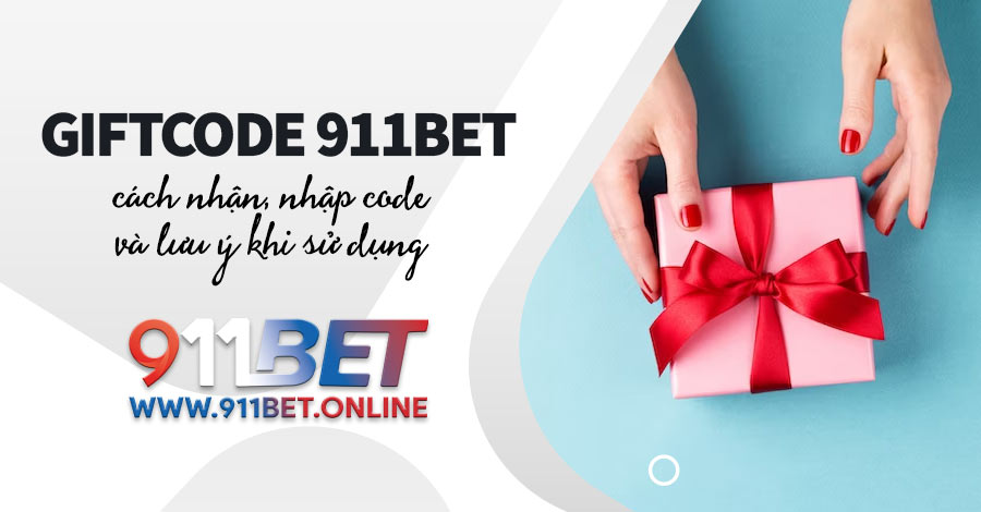 Giftcode 911BET: Cách nhận, nhập code và lưu ý khi sử dụng