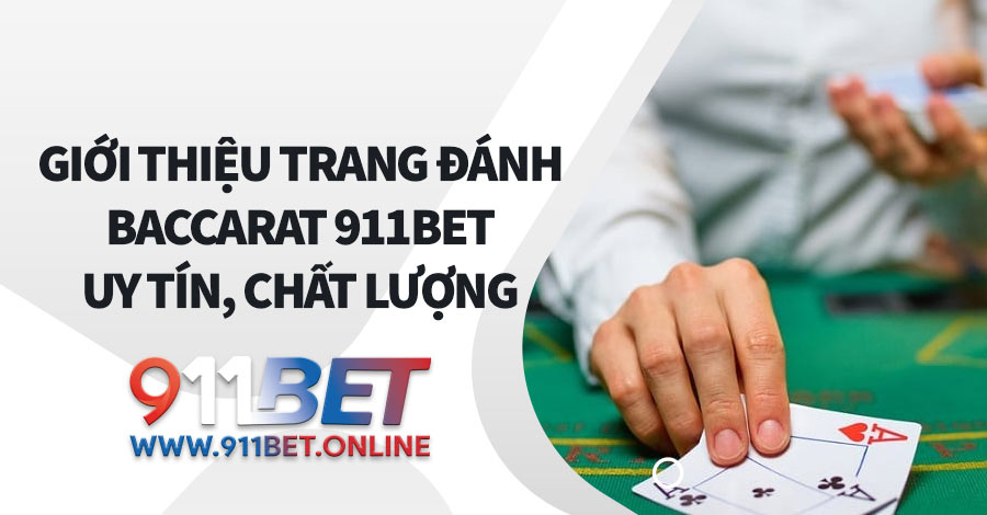 Giới thiệu trang đánh Baccarat 911BET uy tín, chất lượng 2 Giới thiệu trang đánh Baccarat 911BET uy tín, chất lượng
