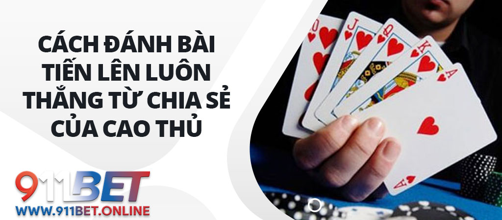 Cách đánh Bài Tiến Lên luôn thắng từ chia sẻ của cao thủ 1 Cách đánh Bài Tiến Lên luôn thắng từ chia sẻ của cao thủ